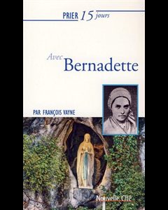 Prier 15 jours avec Bernadette