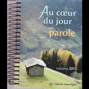 Au coeur du jour une parole - Calendrier 2012 (French book)
