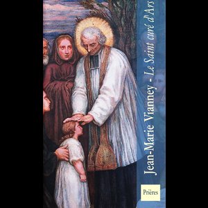 Jean-Marie Vianney - Le Saint Curé d'Ars