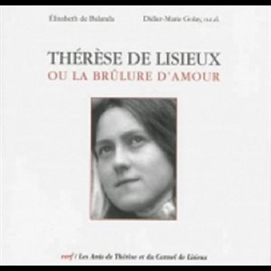 Thérèse de Lisieux, ou la brûlure d'amour