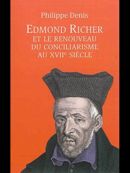 Edmond Richer et le renouveau du conciliarisme au XVIIe ... Edmond Richer et le renouveau du conciliarisme au XVIIe ...