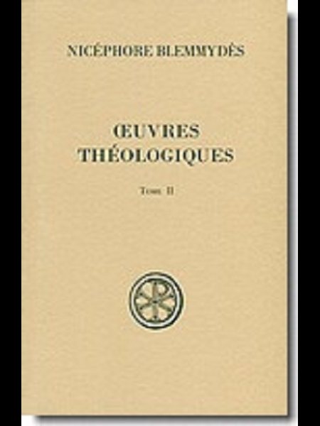 Oeuvres théologiques, Tome II (Nicéphore Blemmydès) Oeuvres théologiques, Tome II (Nicéphore Blemmydès)