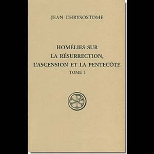 Homélies sur la Résurection, l'Ascension et la Pentecôte