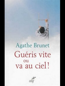 Guéris vite ou va au ciel!