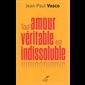 Tout amour véritable est indissoluble Tout amour véritable est indissoluble
