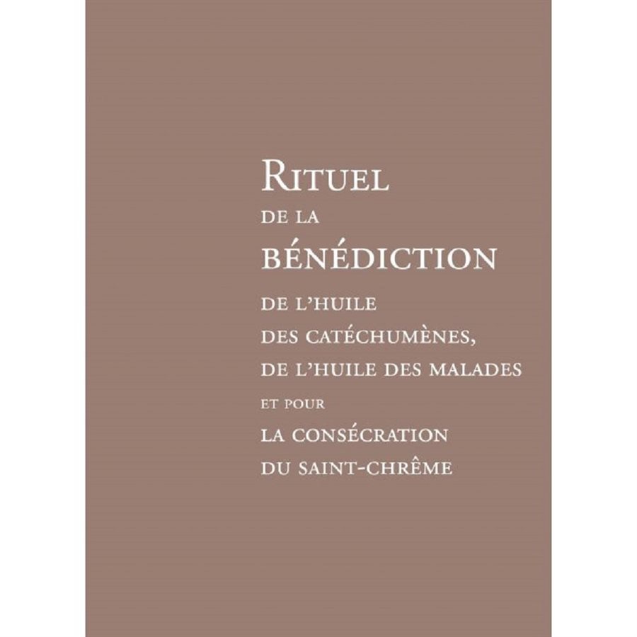 Rituel de la Bénédiction de l'huile des Catéchumènes, de ...