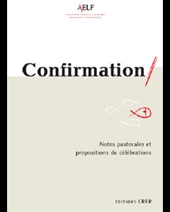 Confirmation - Notes pastorales et propositions célébrations