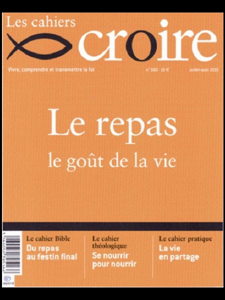 Cahiers Croire #300 - Juillet-Août 2015 - Le repas Cahiers Croire #300 - Juillet-Août 2015 - Le repas