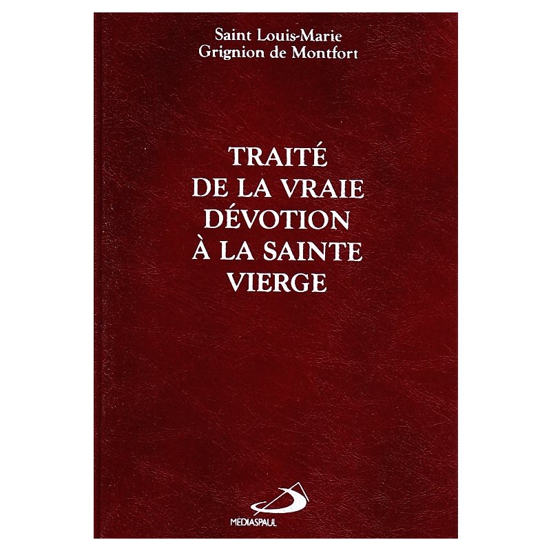 Traité de la vraie dévotion à la Sainte Vierge Traité de la vraie dévotion à la Sainte Vierge