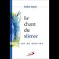 Chant du silence, Le - L'art de méditer Chant du silence, Le - L'art de méditer