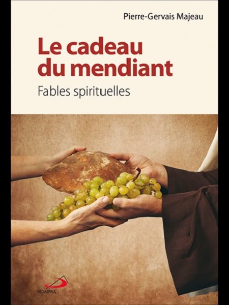 Cadeau du mendiant, Le : Fables spiriruelles Cadeau du mendiant, Le : Fables spiriruelles