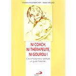 Ni coach, ni thérapeute, ni gourou! L'accompagnateur spiri..
