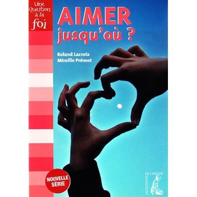 Question à la foi - Aimer jusqu'ou?