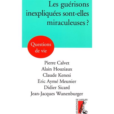 Guérisons inexpliquées sont-elles miraculeuses?, Les