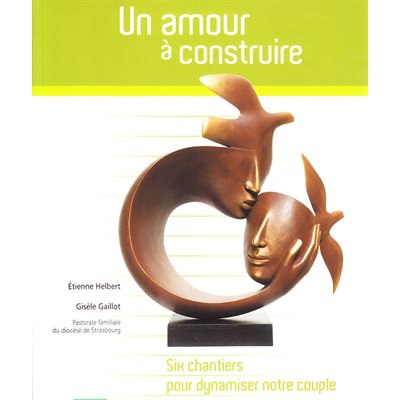 Un amour à construire : six chantiers...dynamiser... couple