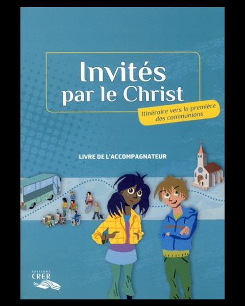 Invités par le Christ - Livre de l'accompagnateur Invités par le Christ - Livre de l'accompagnateur