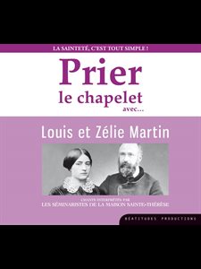 CD Prier le chapelet avec Louis et Zélie Martin