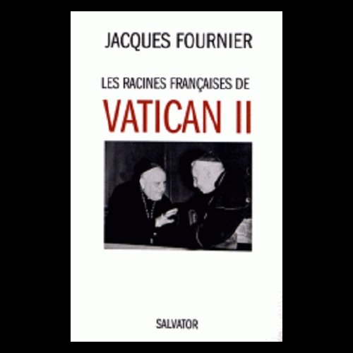 Racines françaises de Vatican II, Les (French book) Racines françaises de Vatican II, Les (French book)
