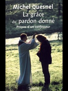 Grâce du pardon donné, La : Propos d'un confesseur